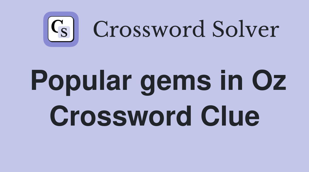 Popular gems in Oz Crossword Clue