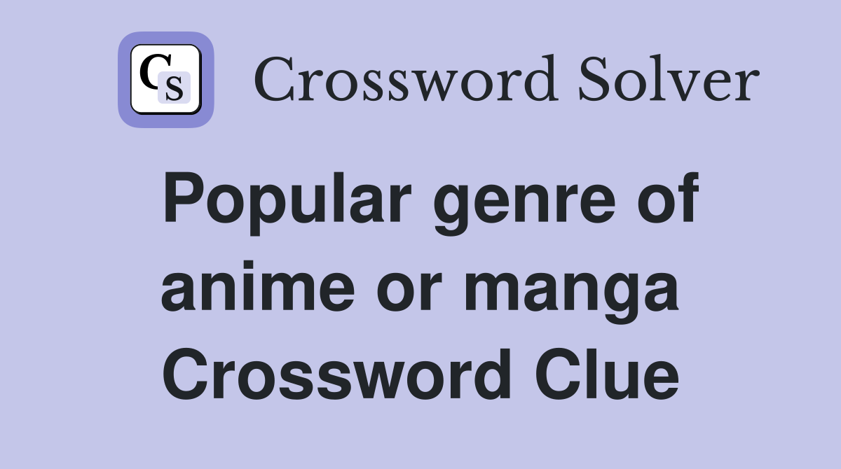 Popular genre of anime or manga Crossword Clue