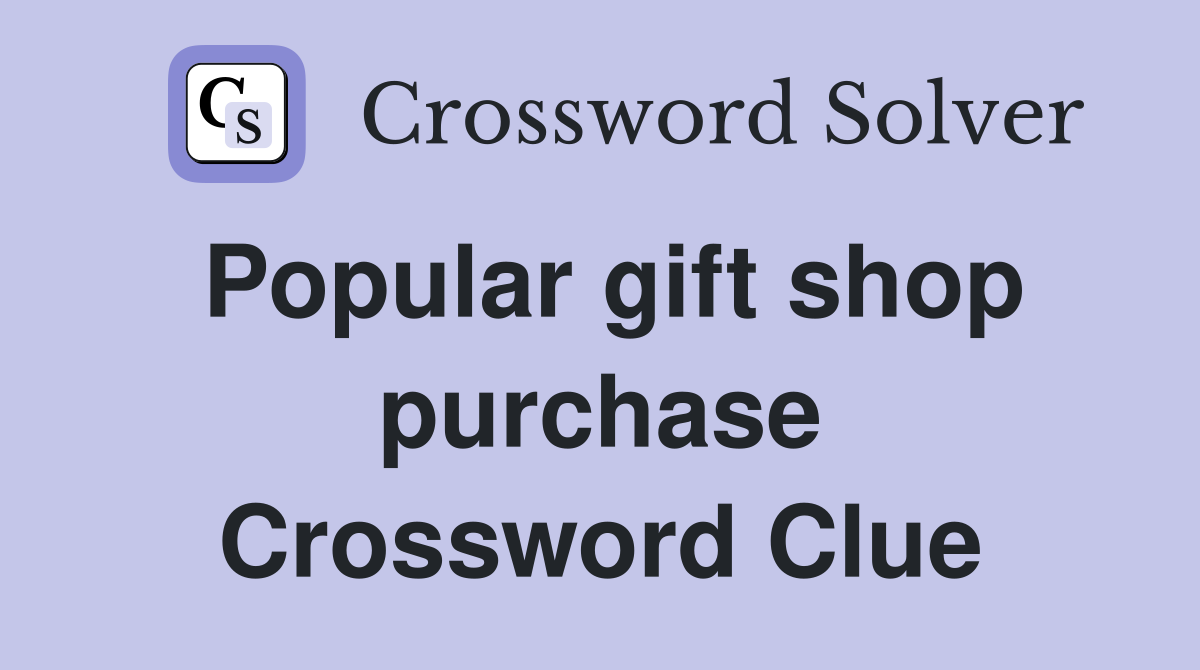 Popular gift shop purchase Crossword Clue