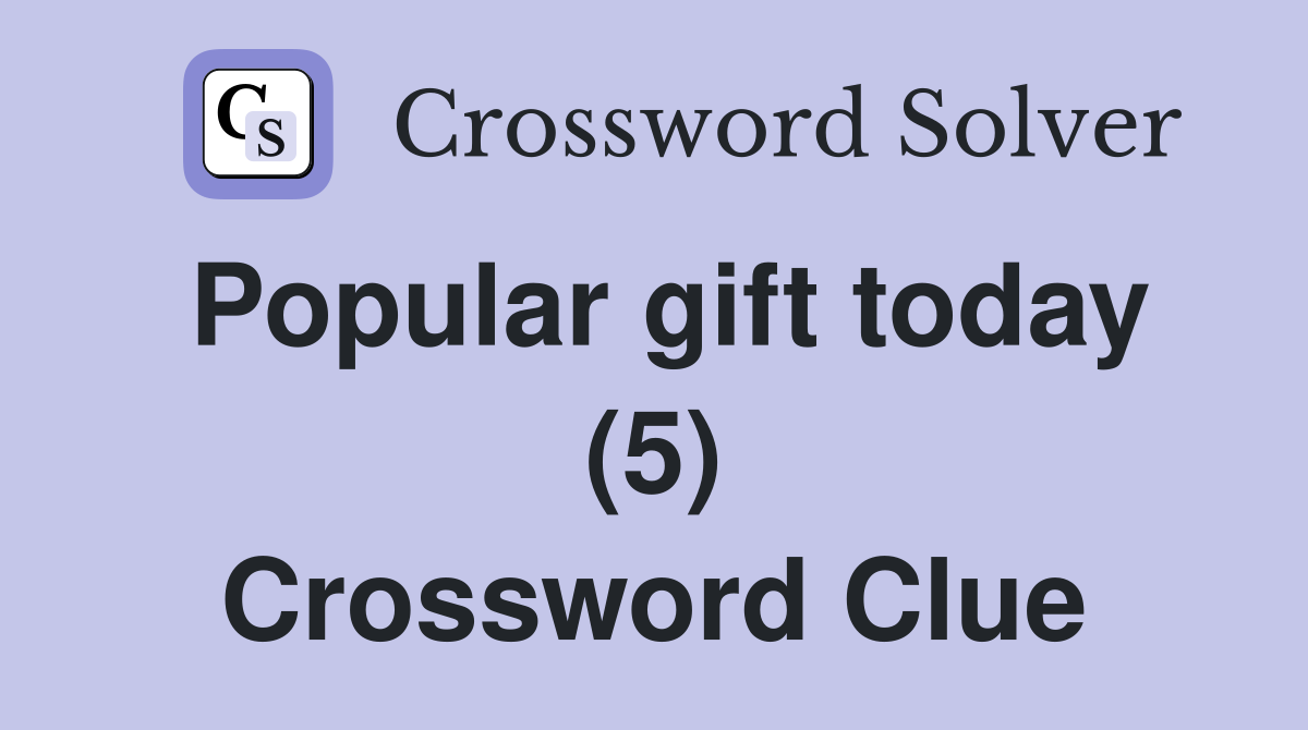 Popular gift today (5) Crossword Clue