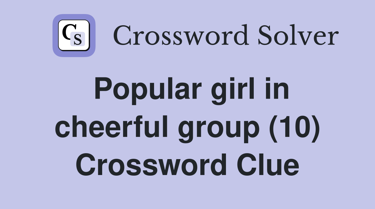 Popular girl in cheerful group (10) Crossword Clue