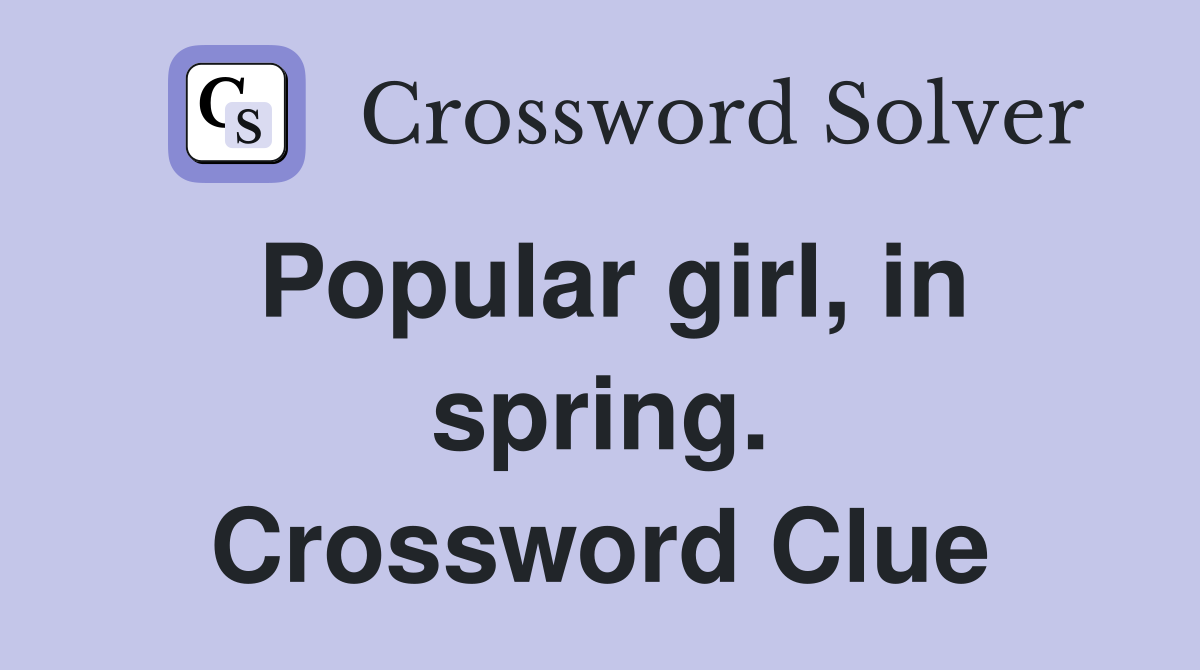Popular girl, in spring. Crossword Clue