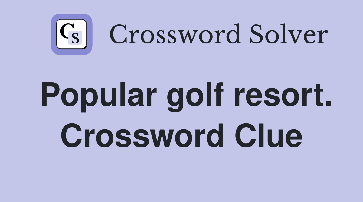 Popular golf resort. Crossword Clue