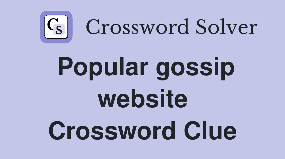 Popular gossip website Crossword Clue