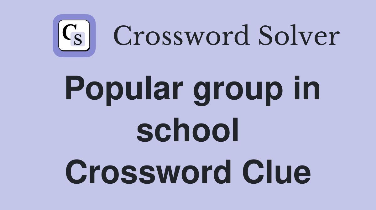 Popular group in school Crossword Clue