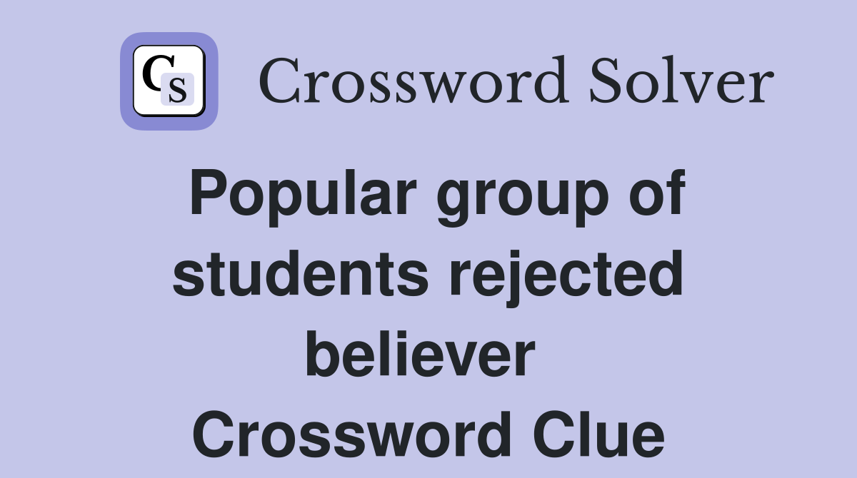 Popular group of students rejected believer  Crossword Clue
