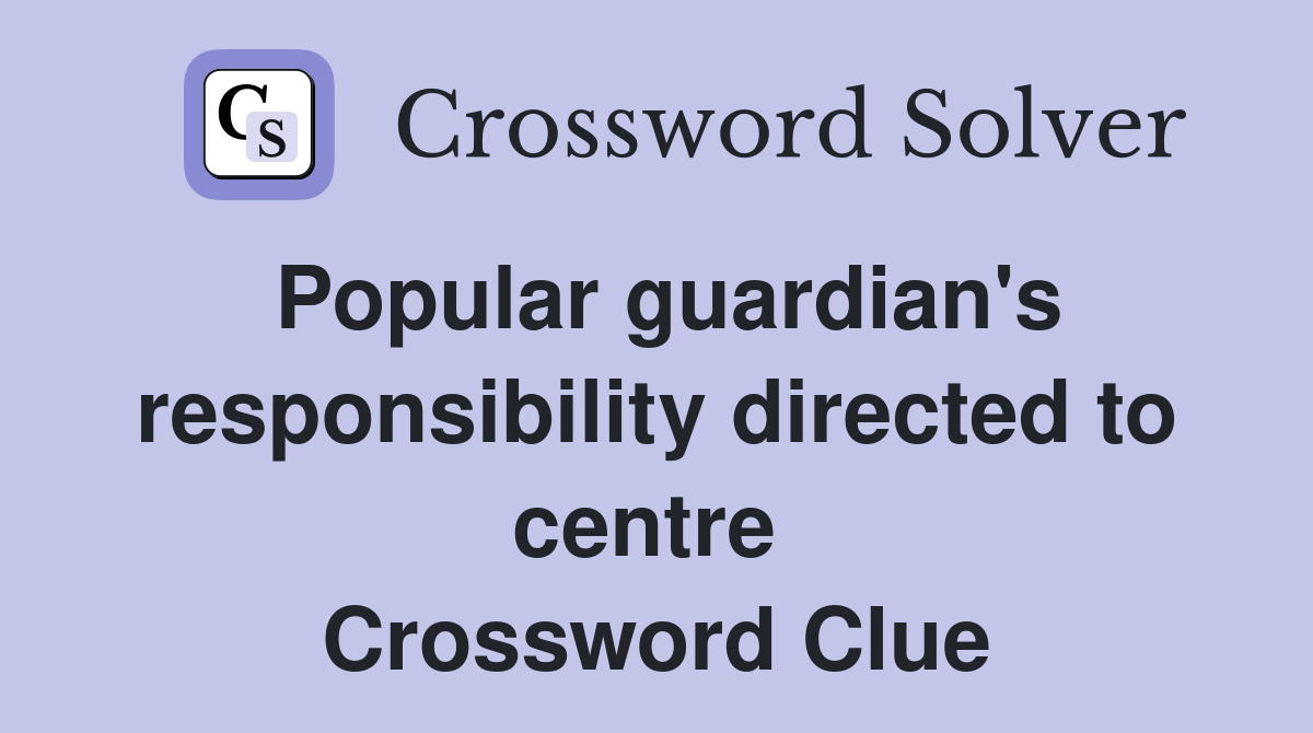 Popular guardian's responsibility directed to centre  Crossword Clue