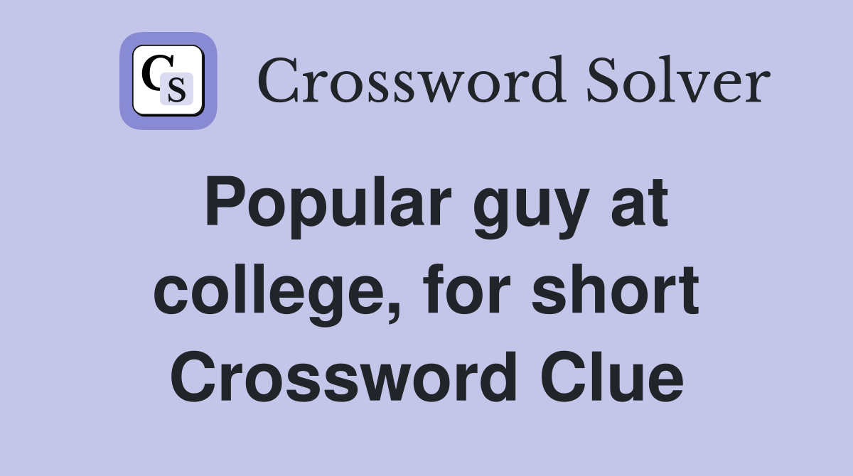 Popular guy at college, for short Crossword Clue
