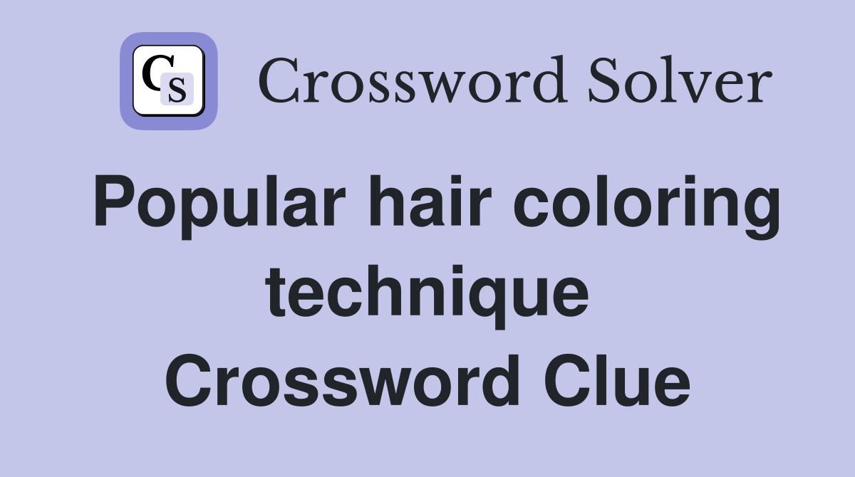 Popular hair coloring technique Crossword Clue