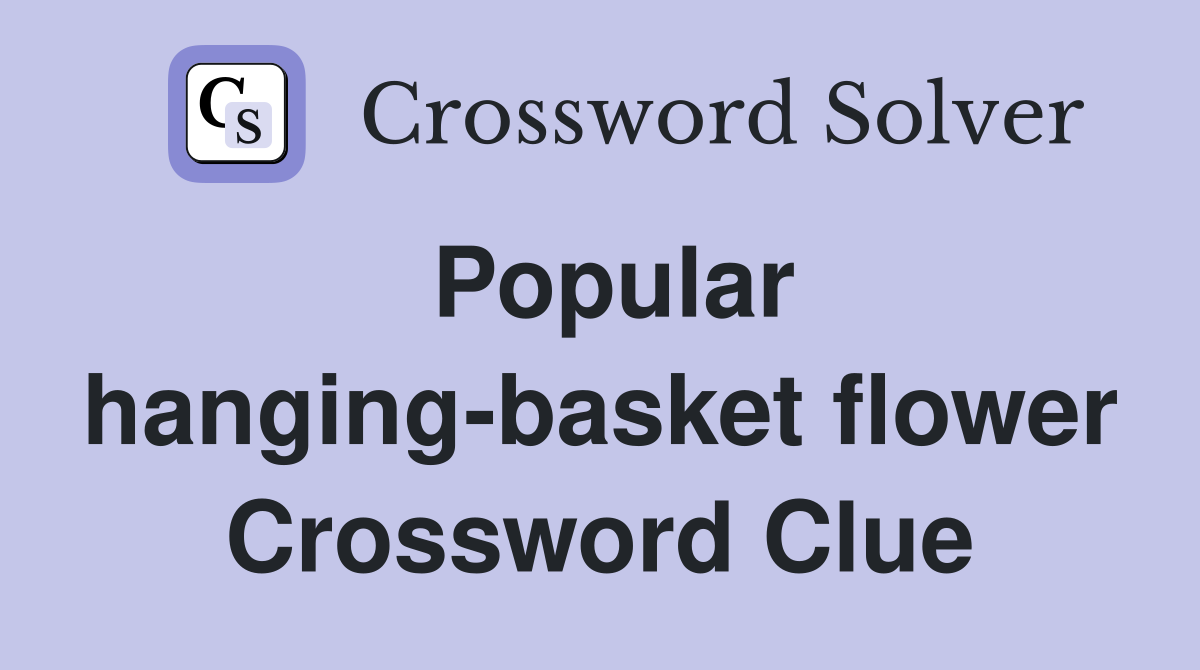 Popular hanging-basket flower Crossword Clue
