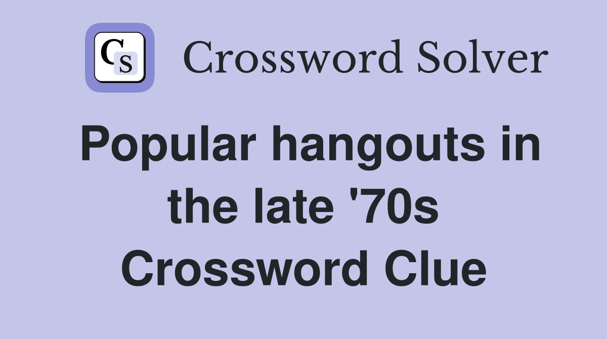 Popular hangouts in the late '70s Crossword Clue