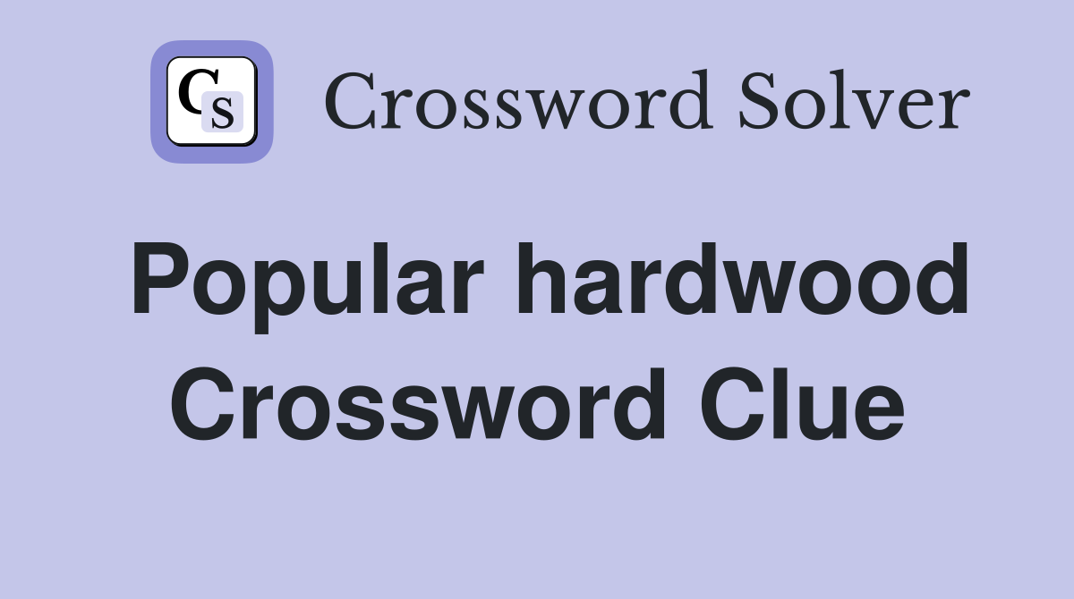 Popular hardwood Crossword Clue