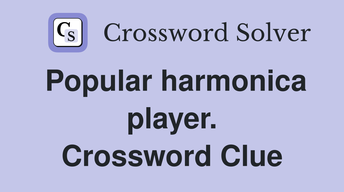 Popular harmonica player. Crossword Clue