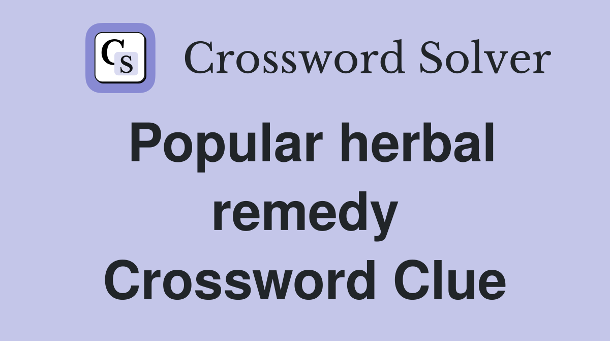 Popular herbal remedy Crossword Clue