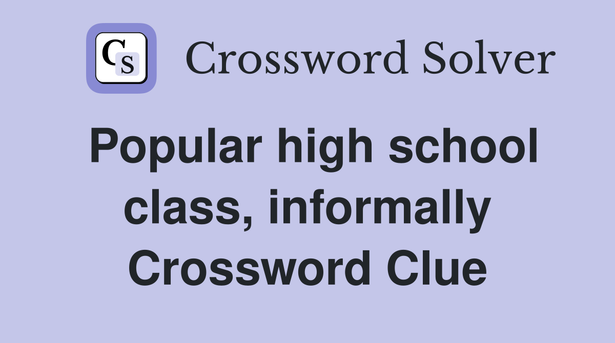 Popular high school class, informally Crossword Clue