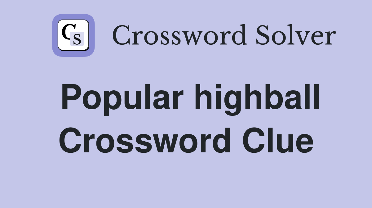 Popular highball Crossword Clue