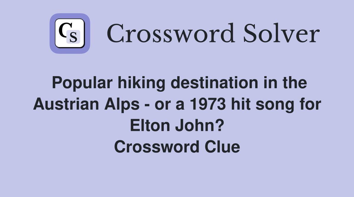Popular hiking destination in the Austrian Alps - or a 1973 hit song for Elton John? Crossword Clue