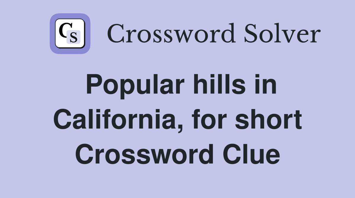Popular hills in California, for short Crossword Clue