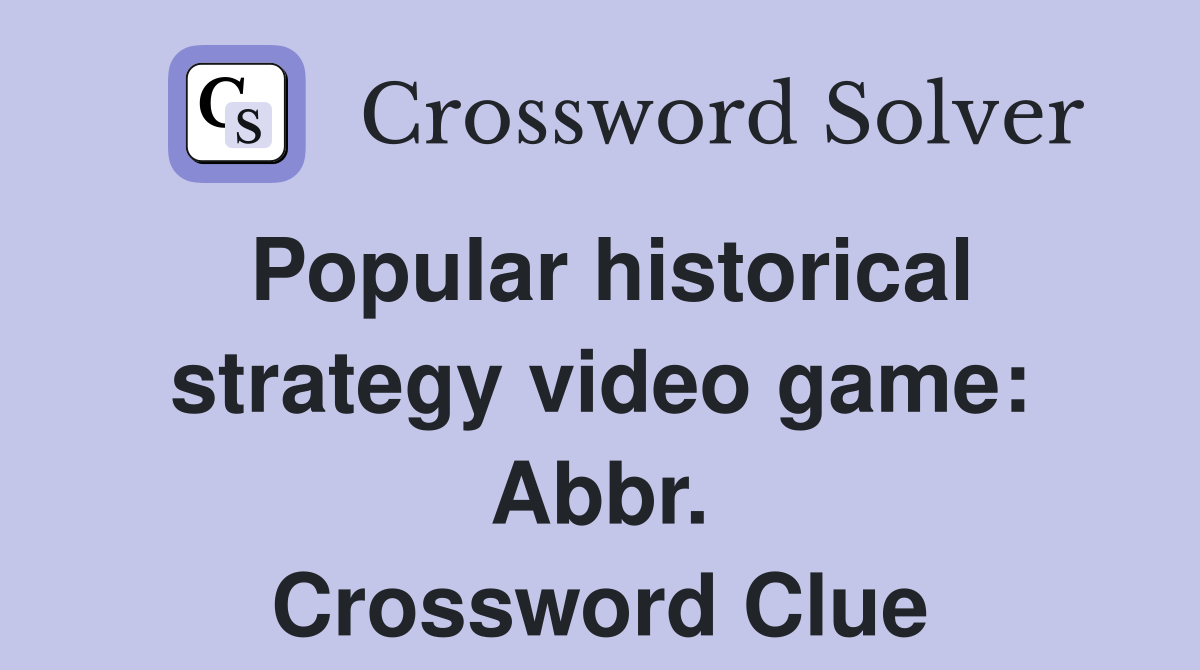 Popular historical strategy video game: Abbr. Crossword Clue