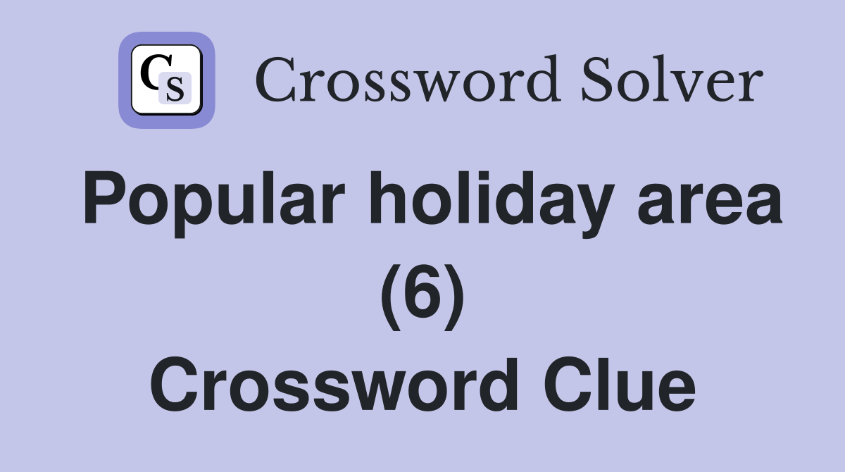 Popular holiday area (6) Crossword Clue