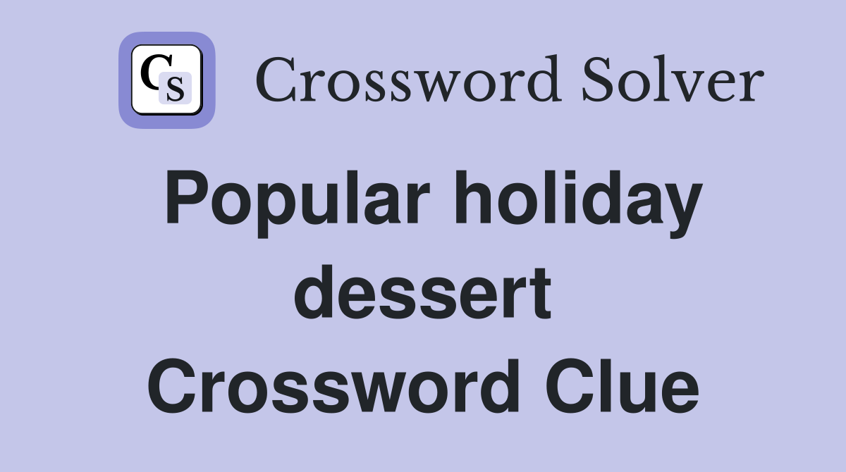 Popular holiday dessert Crossword Clue