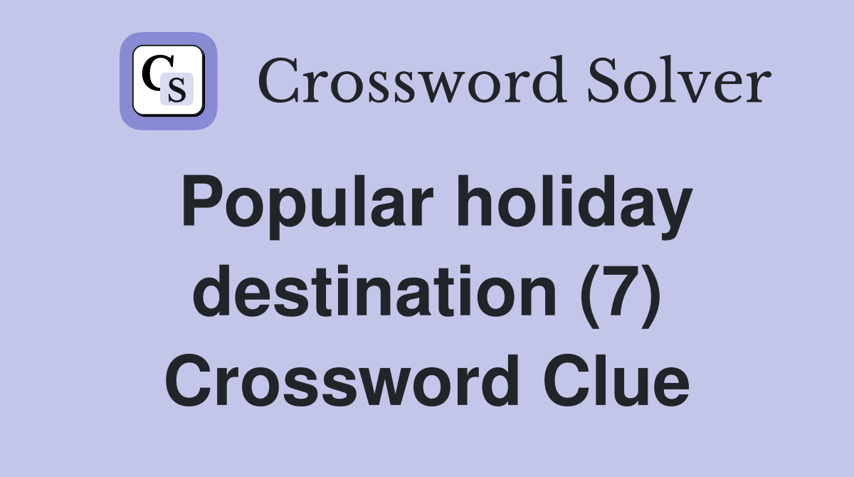 Popular holiday destination (7) Crossword Clue