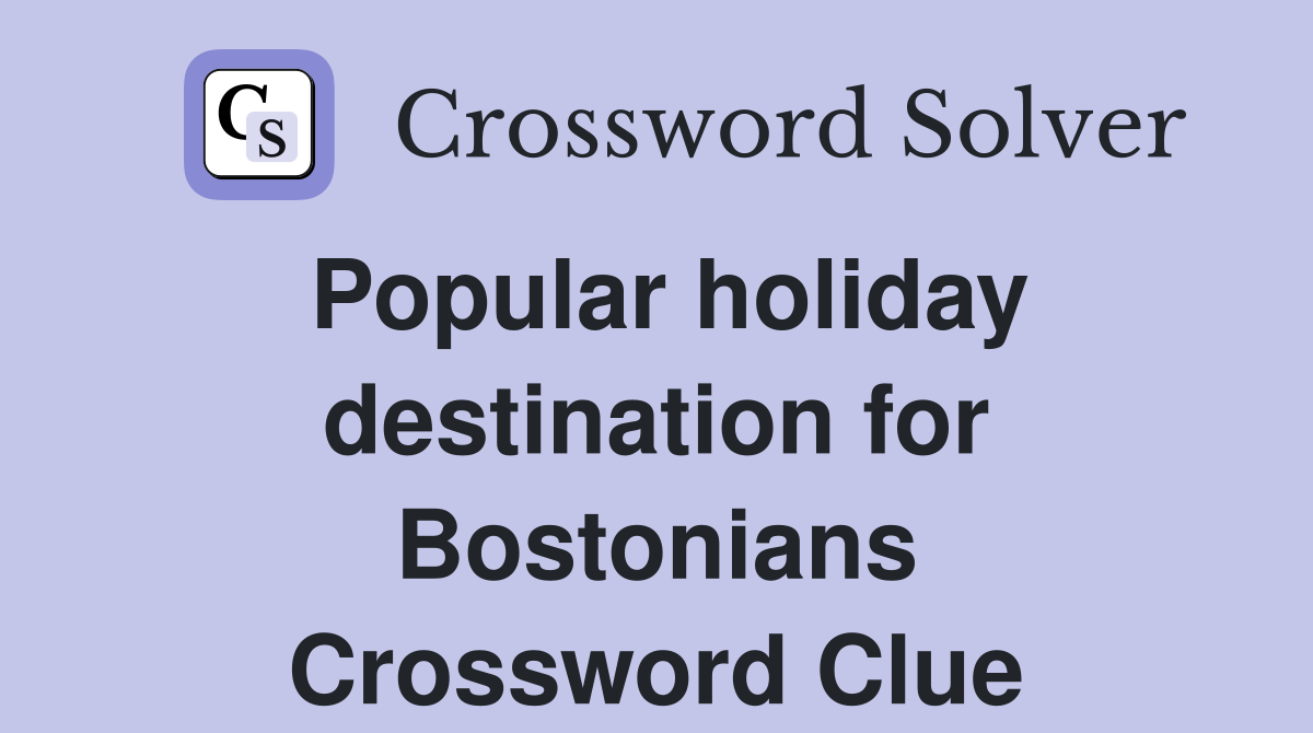 Popular holiday destination for Bostonians Crossword Clue