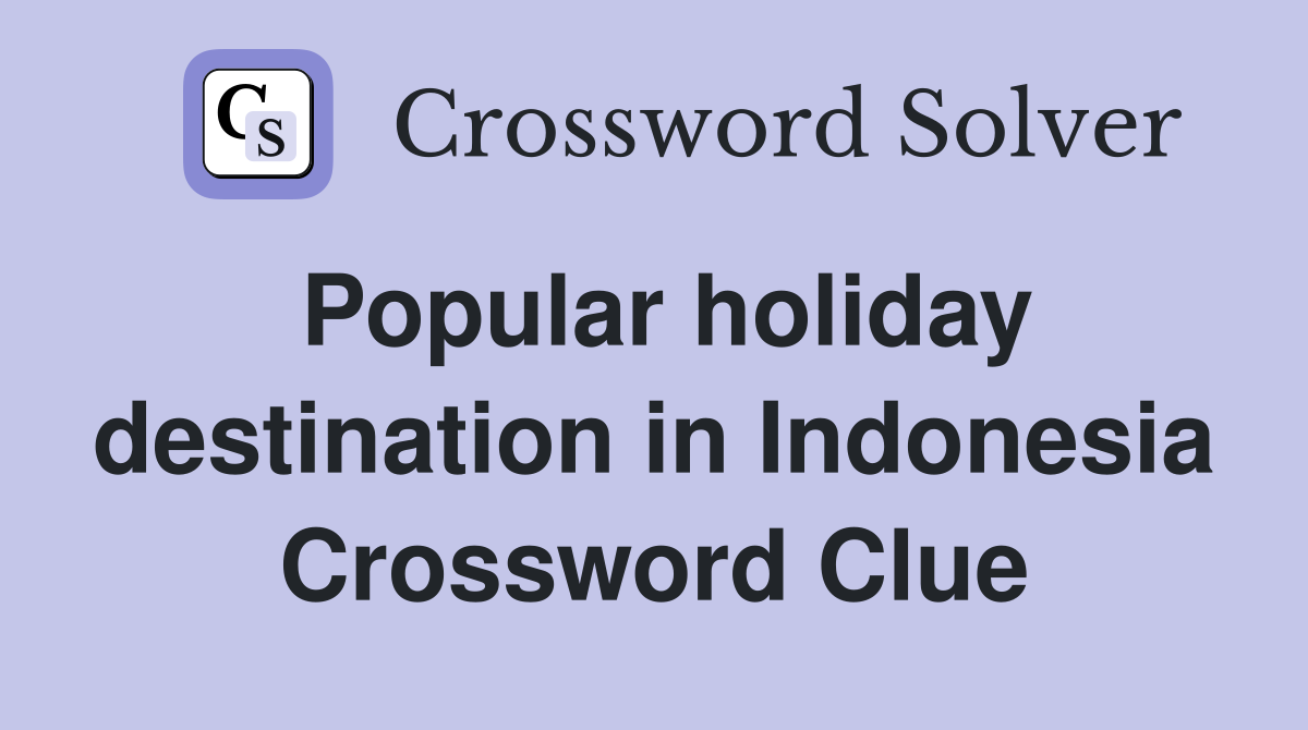 Popular holiday destination in Indonesia Crossword Clue