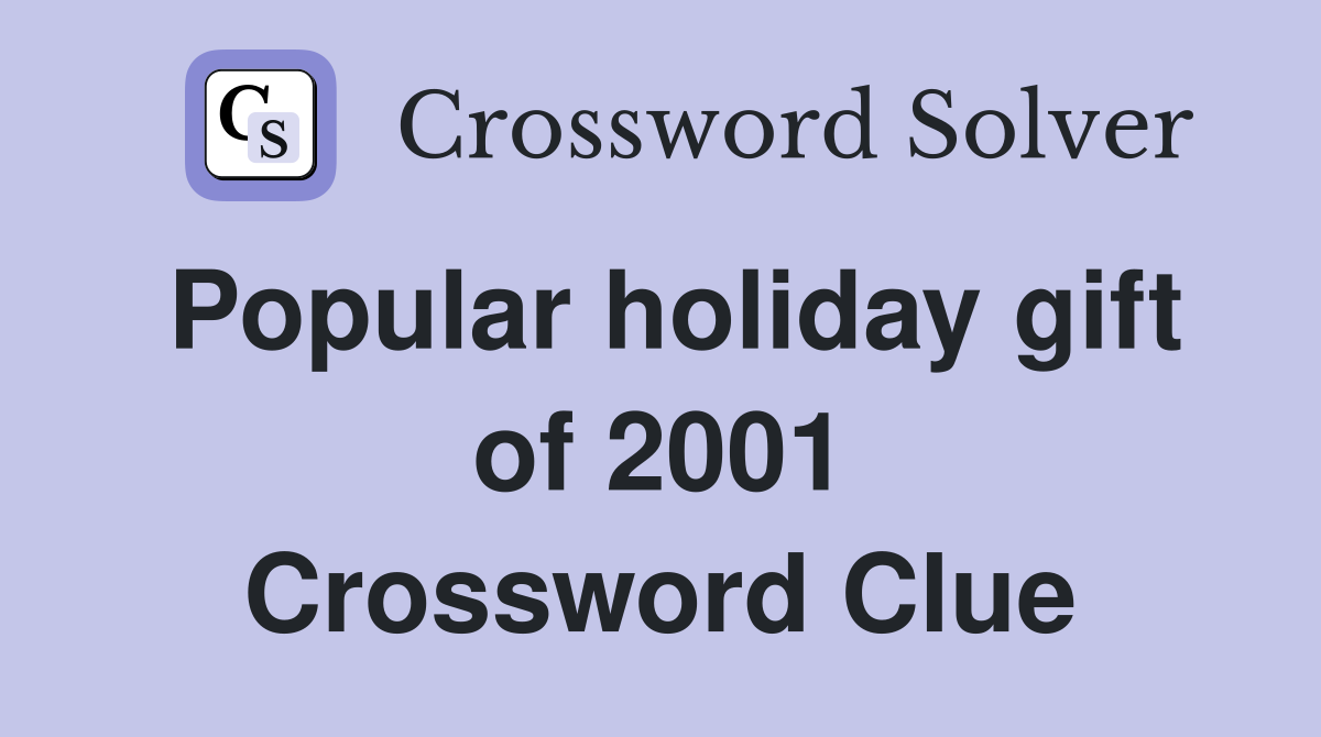 Popular holiday gift of 2001 Crossword Clue