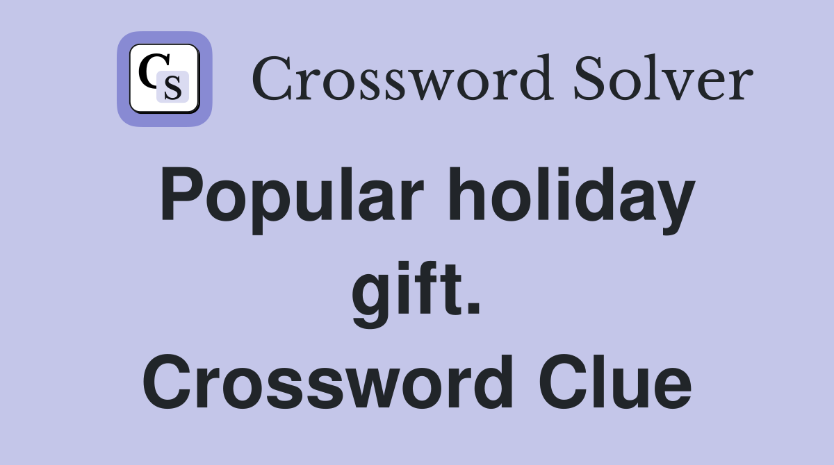 Popular holiday gift. Crossword Clue