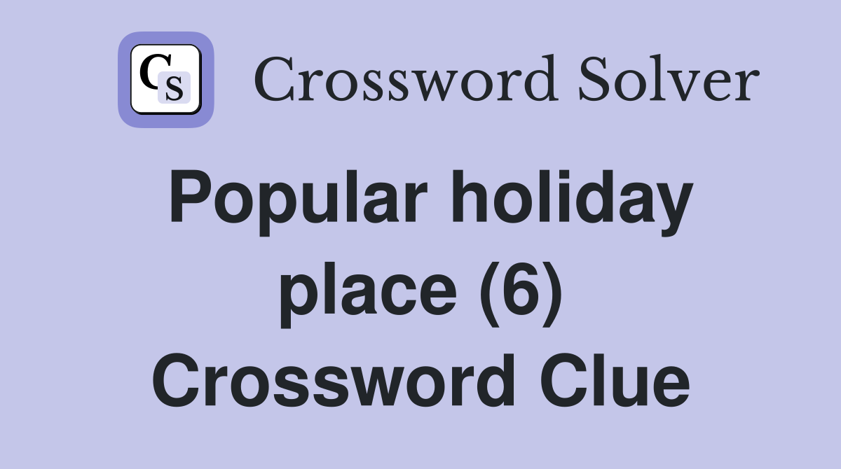 Popular holiday place (6) Crossword Clue