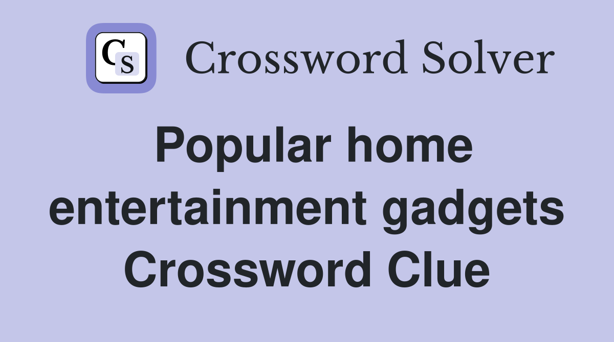 Popular home entertainment gadgets Crossword Clue