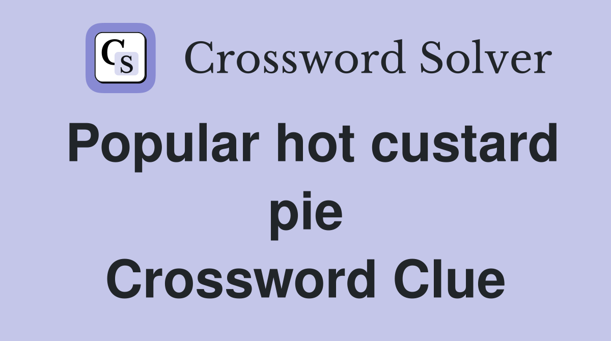 Popular hot custard pie Crossword Clue