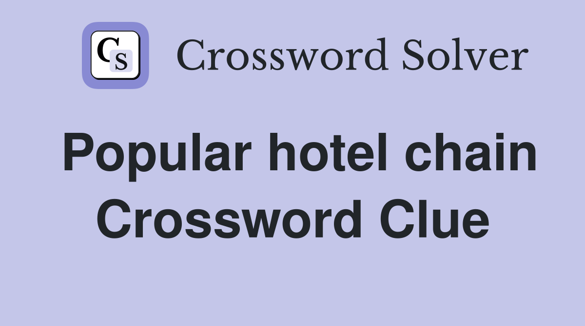 Popular hotel chain Crossword Clue