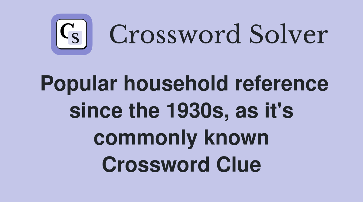 Popular household reference since the 1930s, as it's commonly known Crossword Clue