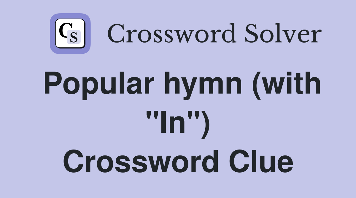 Popular hymn (with "In") Crossword Clue