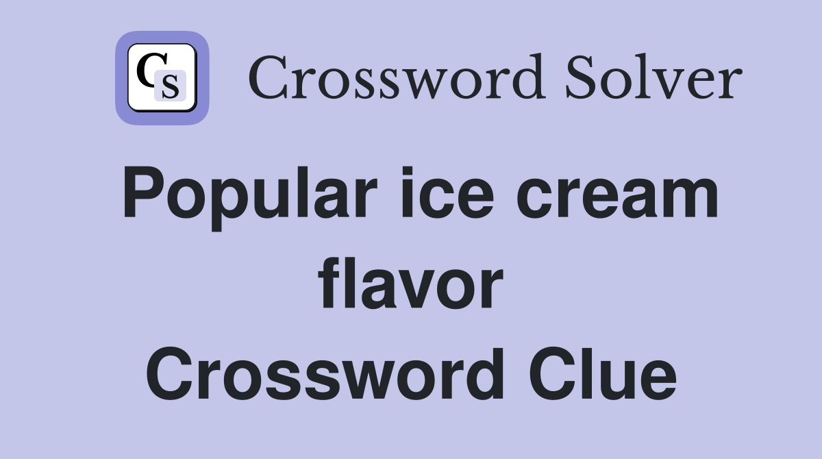 Popular ice cream flavor Crossword Clue