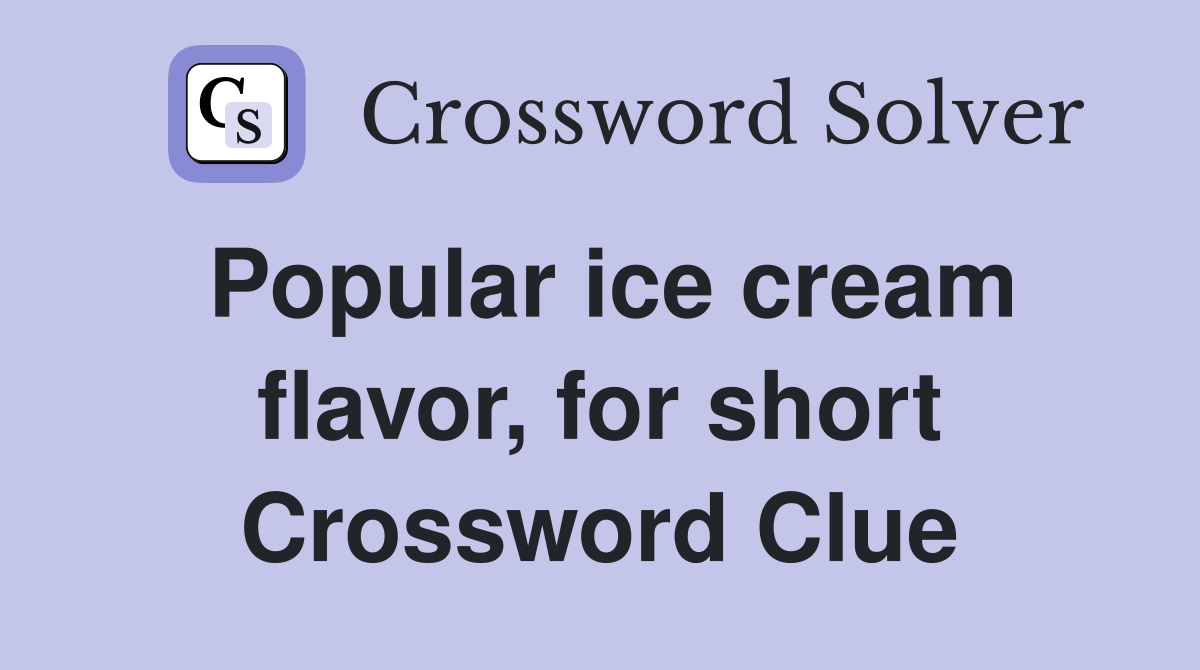 Popular ice cream flavor, for short Crossword Clue