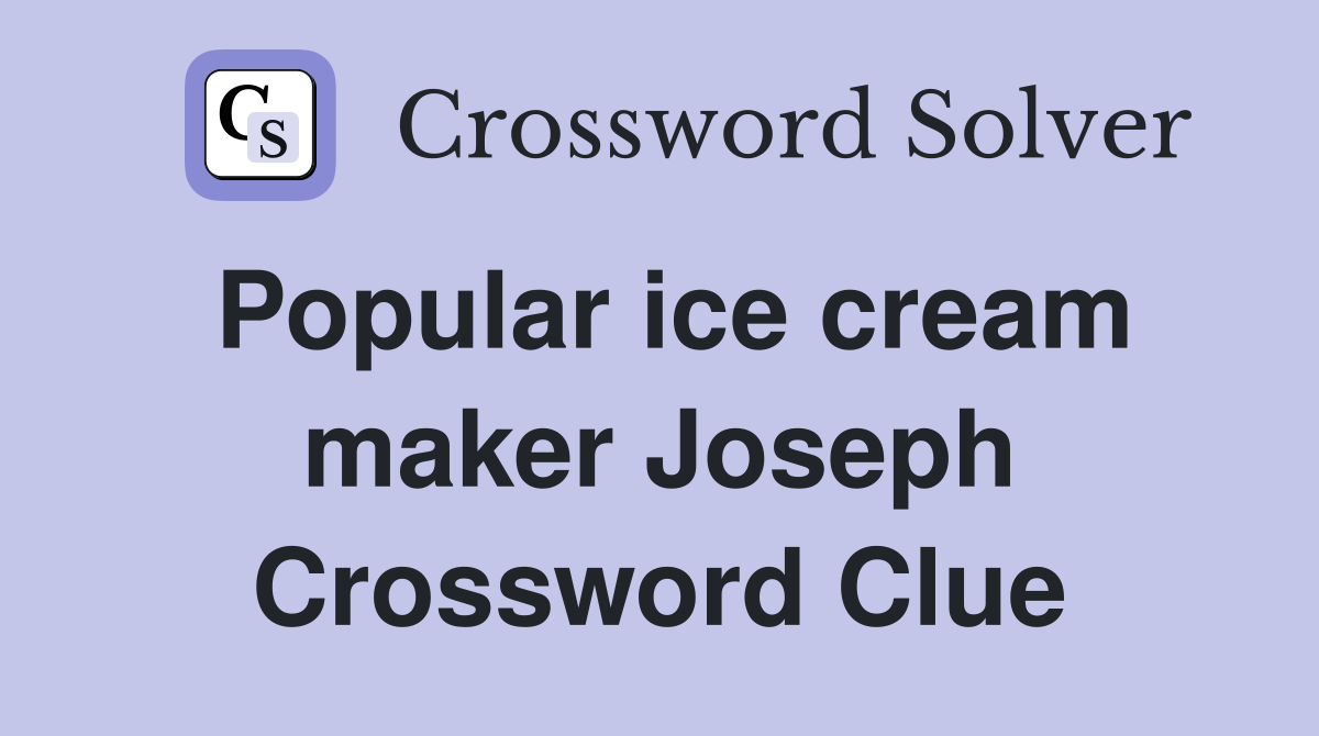Popular ice cream maker Joseph Crossword Clue