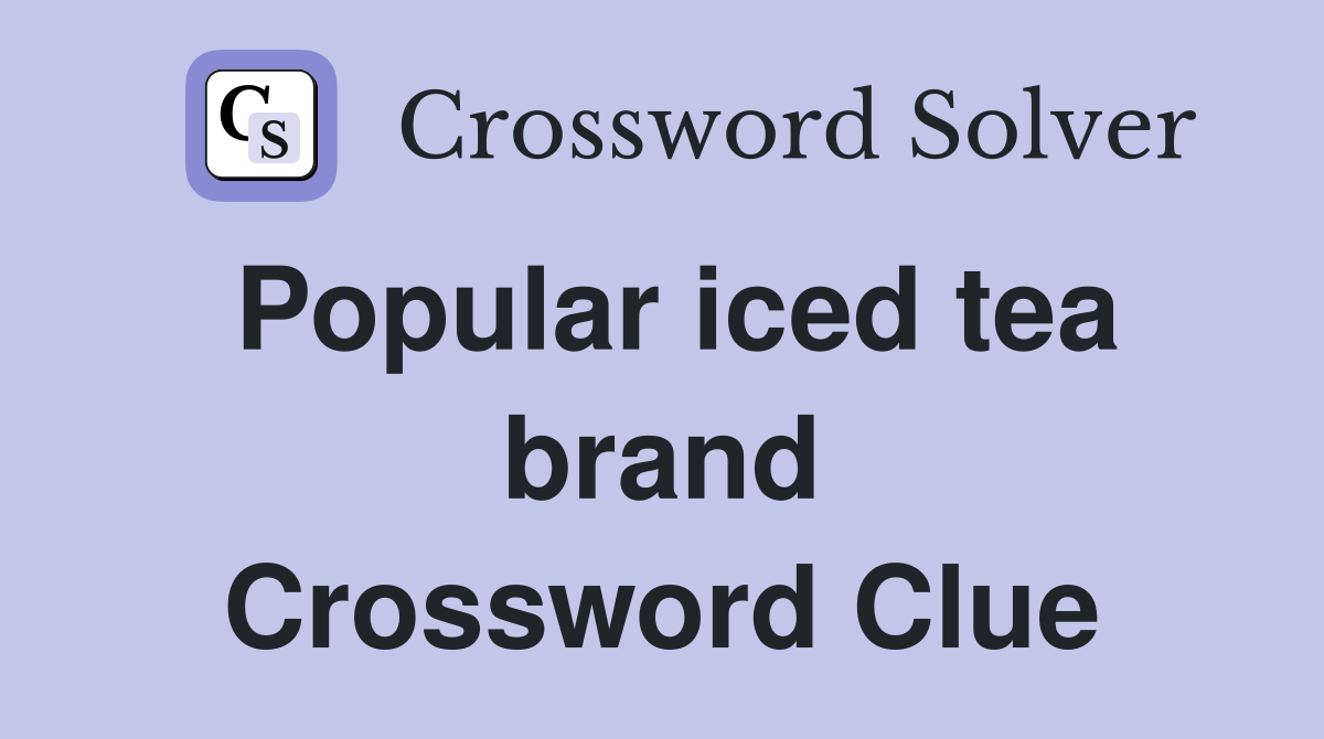 Popular iced tea brand Crossword Clue