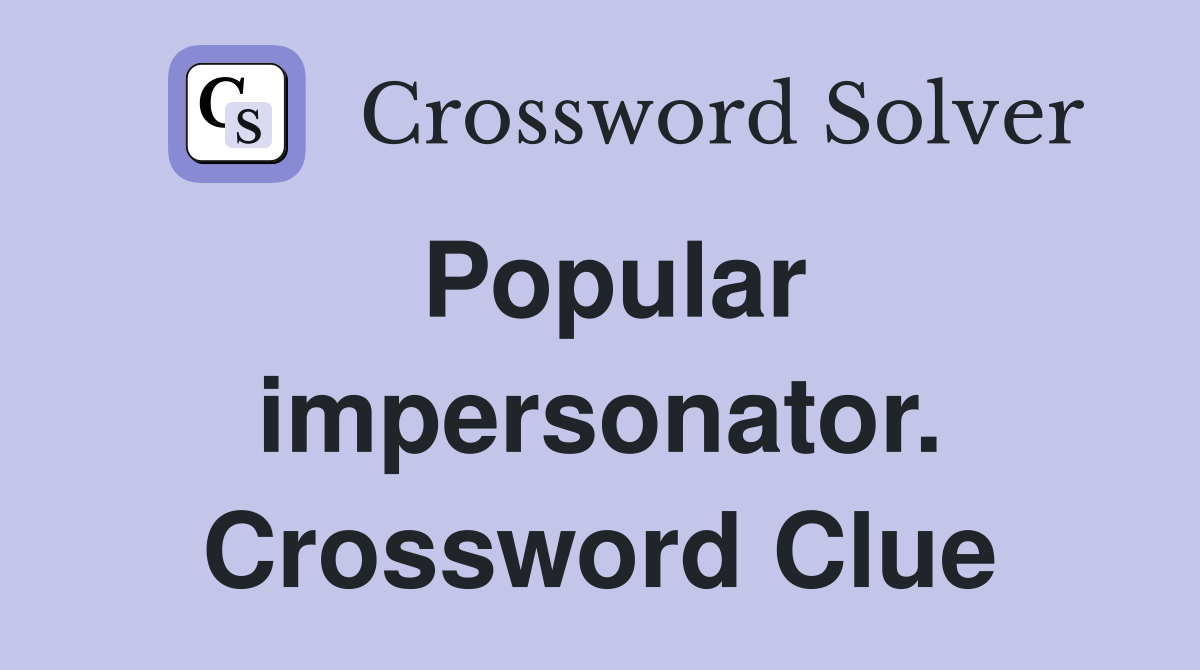 Popular impersonator. Crossword Clue