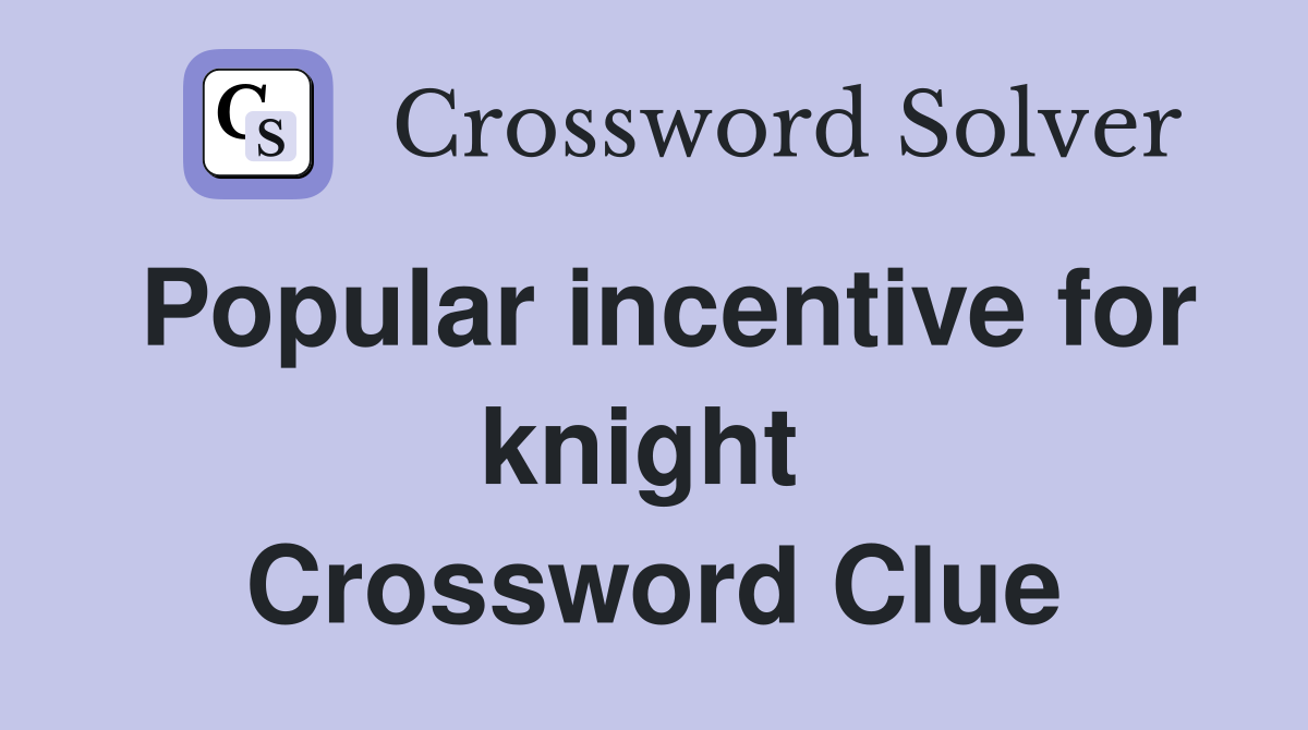 Popular incentive for knight  Crossword Clue
