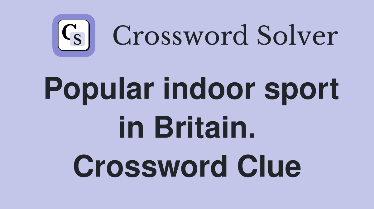 Popular indoor sport in Britain. Crossword Clue