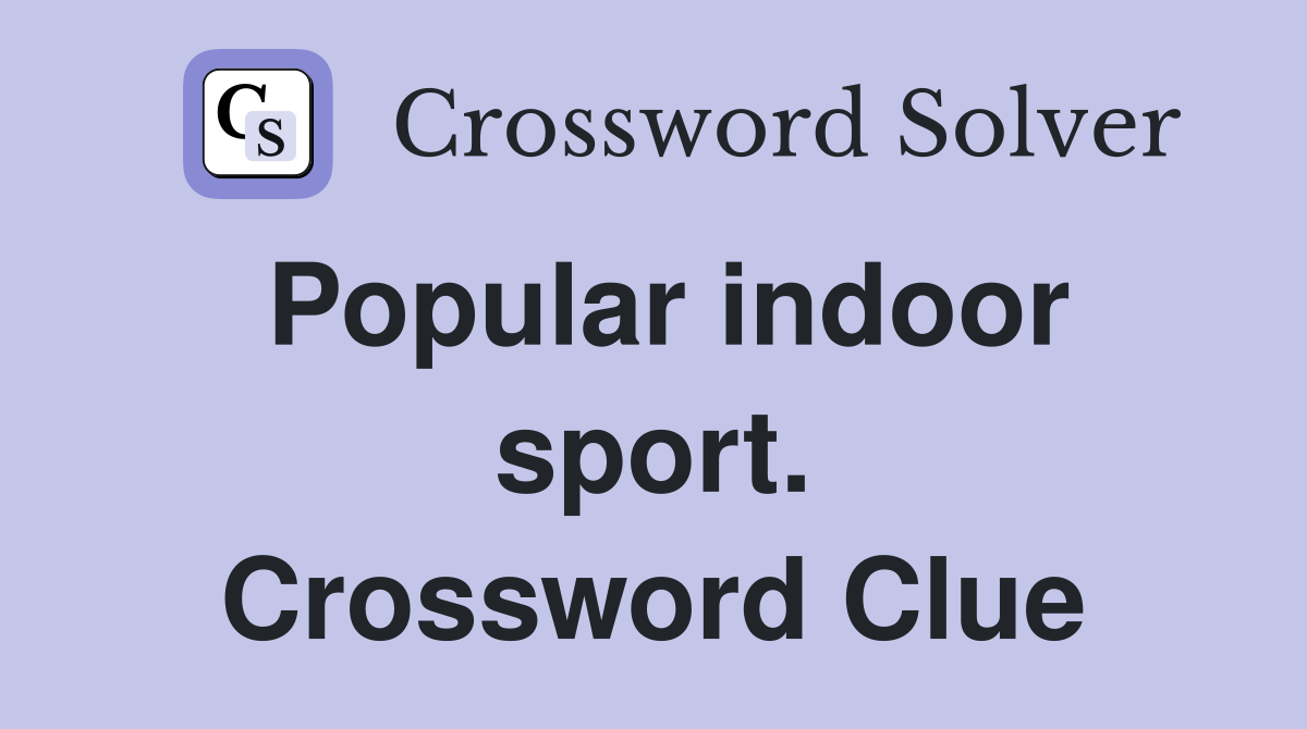 Popular indoor sport. Crossword Clue
