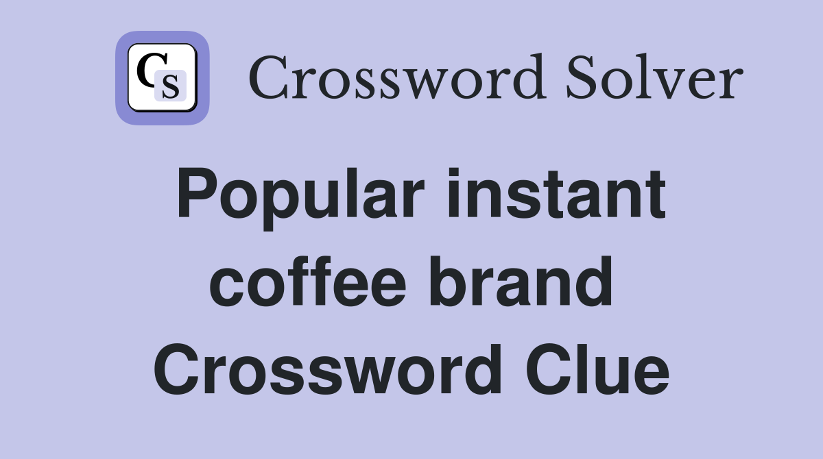 Popular instant coffee brand Crossword Clue