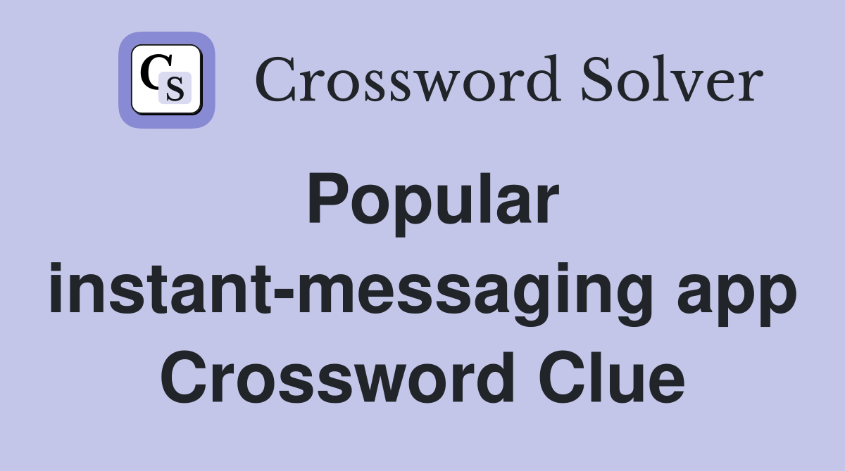 Popular instant-messaging app Crossword Clue