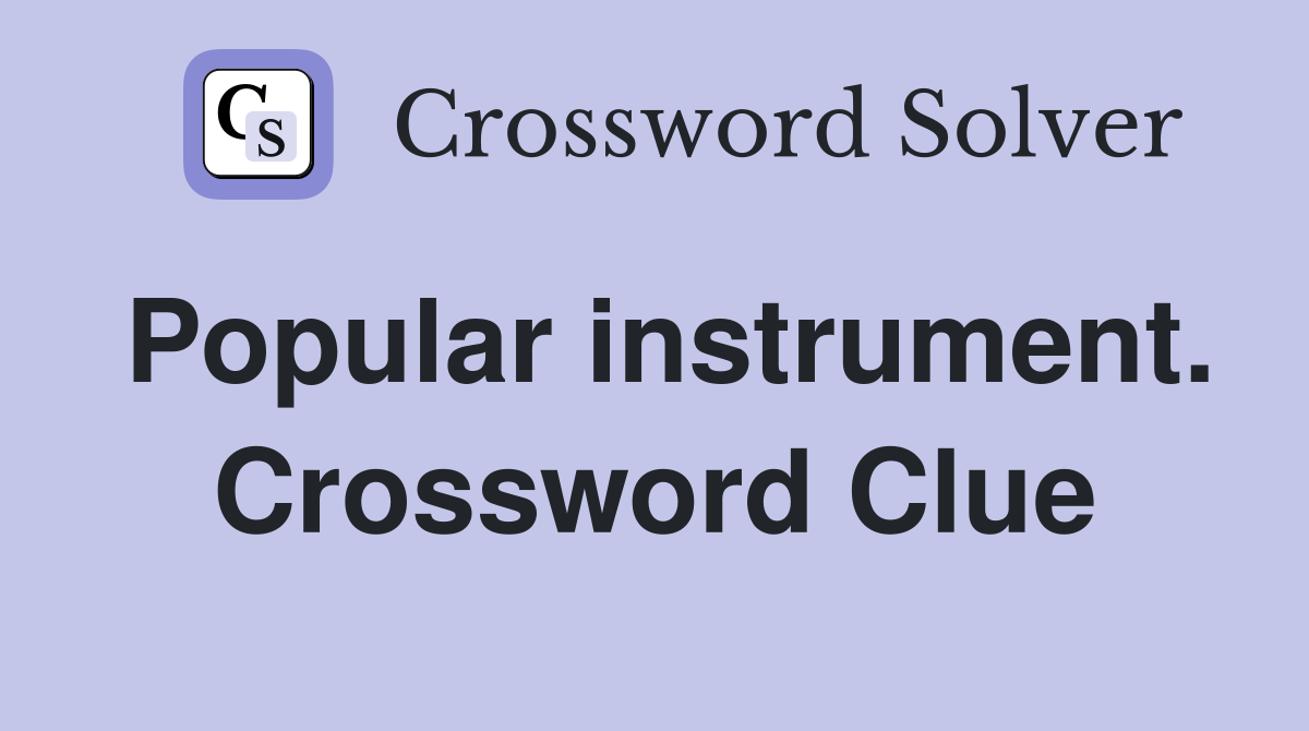 Popular instrument. Crossword Clue