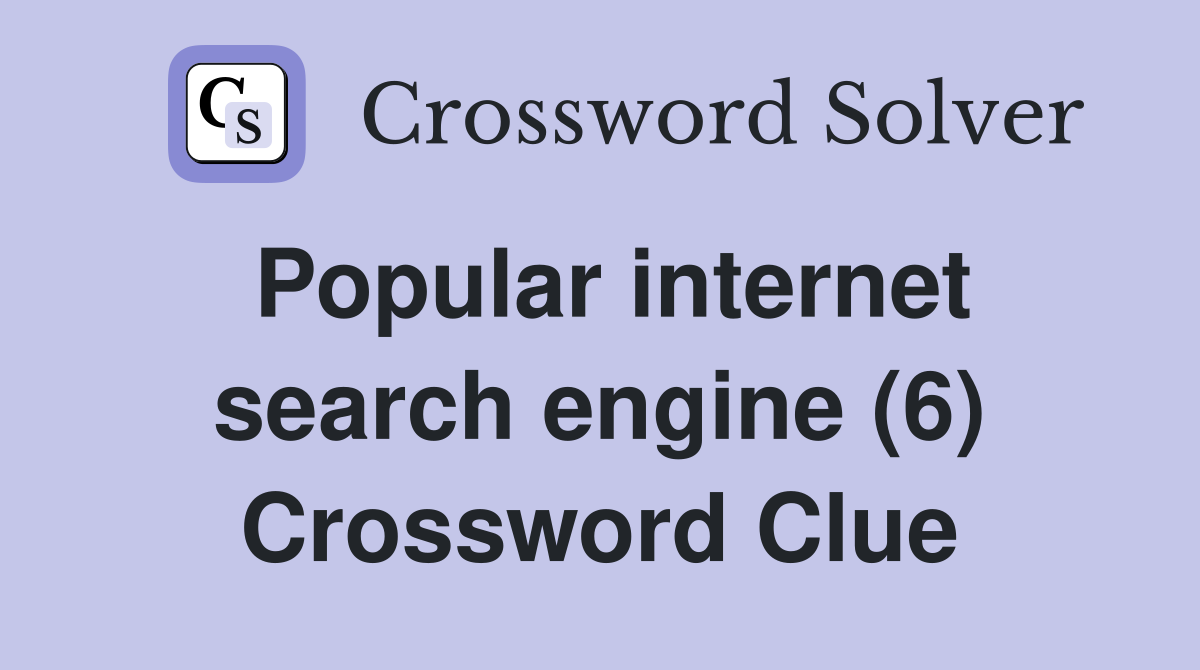 Popular internet search engine (6) Crossword Clue