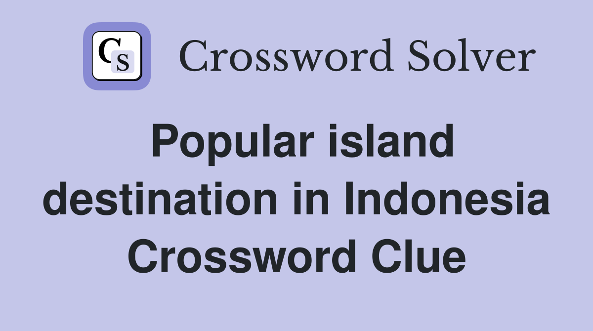 Popular island destination in Indonesia Crossword Clue