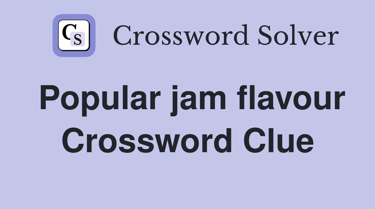 Popular jam flavour Crossword Clue
